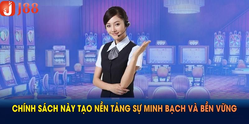 Chính sách này tạo nền tảng sự minh bạch và bền vững
