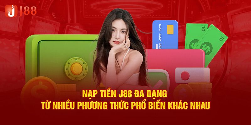 Nạp Tiền J88 - Quy Trình Bổ Sung Vốn Cược Chuẩn Xác
